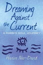 Dreaming Against the Current: A Rabbi s Soul Journey