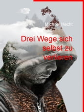 Drei Wege sich selbst zu verlieren