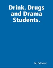 Drink, Drugs and Drama Students.