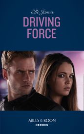 Driving Force (Mills & Boon Heroes) (Declan s Defenders, Book 4)