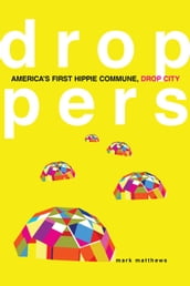 Droppers: America s First Hippie Commune, Drop City