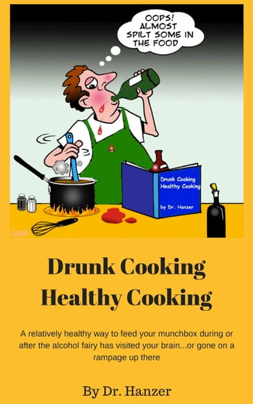 Drunk Cooking, Healthy Cooking - Dr. Hanzer
