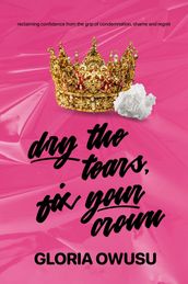 Dry The Tears, Fix Your Crown