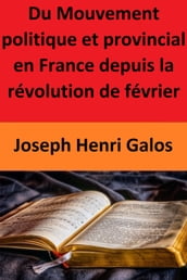 Du Mouvement politique et provincial en France depuis la révolution de février