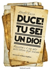 Duce! Tu sei un dio!