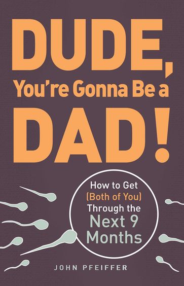 Dude, You're Gonna Be a Dad! - John Pfeiffer