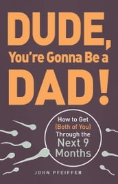 Dude, You re Gonna Be a Dad!