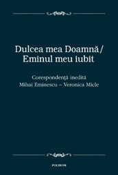 Dulcea mea D-na/Eminul meu iubit. Corespondenta inedita