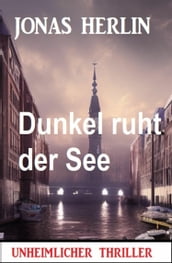 Dunkel ruht der See: Unheimlicher Thriller