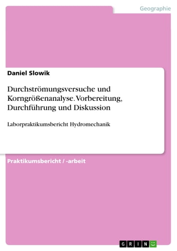 Durchströmungsversuche und Korngrößenanalyse. Vorbereitung, Durchführung und Diskussion - Daniel Slowik