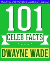 Dwayne Wade - 101 Amazing Facts You Didn t Know