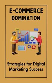 E-commerce Domination : Strategies for Digital Marketing Success