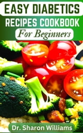 EASY DIABETICS RECIPES COOKBOOK FOR BEGINNERS