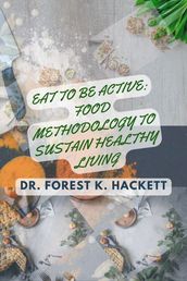 EAT TO BE ACTIVE: Food Methodology To Sustain Healthy Living