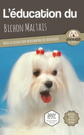 L EDUCATION DU BICHON MALTAIS - Edition 2021 enrichie