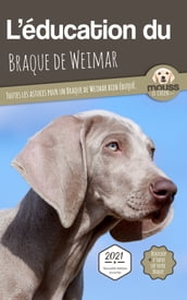 L EDUCATION DU BRAQUE DE WEIMAR - Edition 2021 enrichie