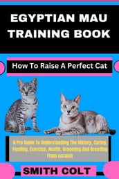 EGYPTIAN MAU TRAINING BOOK How To Raise A Perfect Cat