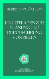 EIN LEITFADEN ZUR PLANUNG UND DURCHFÜHRUNG VON ZIELEN