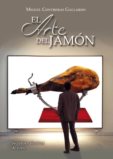 EL ARTE DEL JAMÓN - Miguel Contreras Gallardo