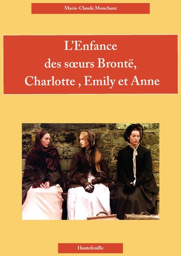 L'ENFANCE DES SŒURS BRONTË,CHARLOTTE, EMILY ET ANNE - Marie-Claude Monchaux