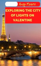 EXPLORING THE CITY OF LIGHTS ON VALENTINE