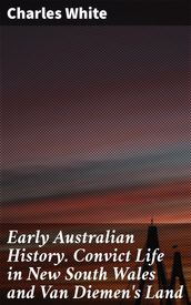 Early Australian History. Convict Life in New South Wales and Van Diemen s Land