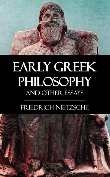 Early Greek Philosophy and Other Essays - Friedrich Nietzsche