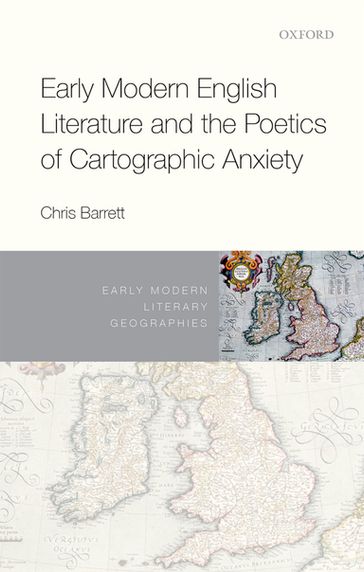 Early Modern English Literature and the Poetics of Cartographic Anxiety - Chris Barrett