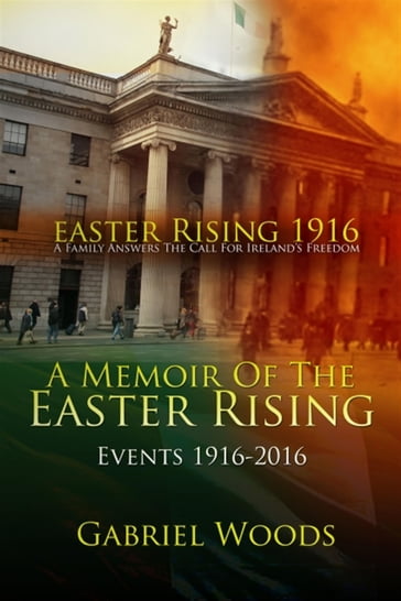 Easter Rising 1916 A Family Answers The Call For Ireland's Freedom 1st And 2nd Edition Boxset - Gabriel Woods