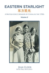 Eastern Starlight ~ A British Girl s Memoir of China in the 1930s