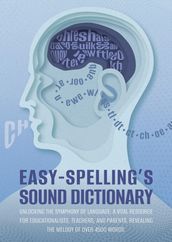 Easy Spelling s Sound Dictionary : Unlocking the symphony of language