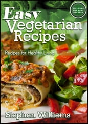 Easy Vegetarian Recipes: Recipes For Healthy Living