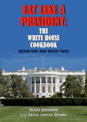 Eat Like a President: The White House Cookbook