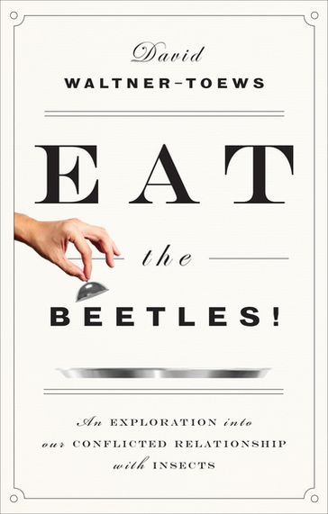 Eat the Beetles! - David Waltner-Toews