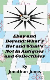Ebay and Beyond: What s Hot and What s Not In Antiques and Collectibles