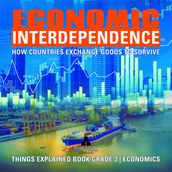 Economic Interdependence : How Countries Exchange Goods to Survive Things Explained Book Grade 3 Economics