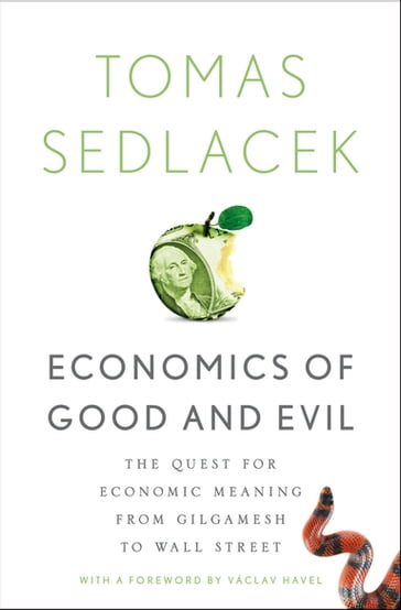 Economics of Good and Evil:The Quest for Economic Meaning from Gilgamesh to Wall Street - Tomas Sedlacek