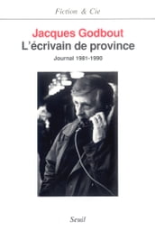L Ecrivain de province. Journal (1981-1990)
