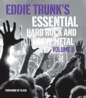 Eddie Trunk s Essential Hard Rock and Heavy Metal, Volume II