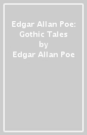 Edgar Allan Poe: Gothic Tales