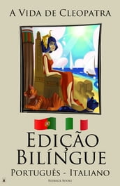 Edição Bilíngue A Vida de Cleopatra (Português - Italiano)