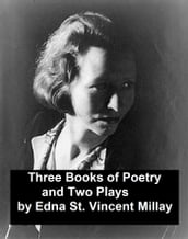 Edna St. Vincent Millay: 3 books of poetry and 2 plays