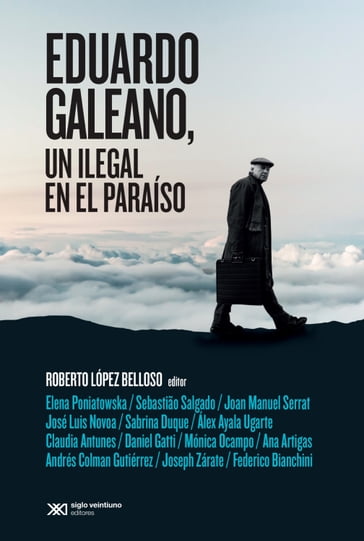 Eduardo Galeano, un ilegal en el paraíso - Roberto López Belloso