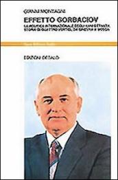 Effetto Gorbaciov. La politica internazionale degli anni Ottanta. Storia di quattro vertici, da Ginevra a Mosca