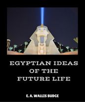 Egyptian Ideas of The Future Life