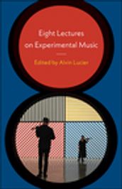 Eight Lectures on Experimental Music