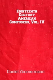 Eighteenth Century American Composers, Vol. IV