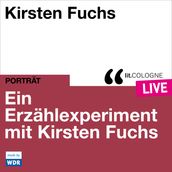 Ein Erzählexperiment mit Kirsten Fuchs - lit.COLOGNE live (ungekürzt)