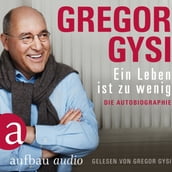 Ein Leben ist zu wenig - Die Autobiographie (Gekürzt)