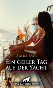 Ein geiler Tag auf der Yacht   Erotische Geschichte